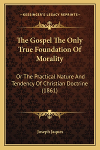 Gospel The Only True Foundation Of Morality