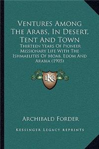 Ventures Among The Arabs, In Desert, Tent And Town