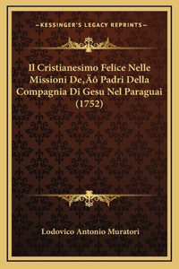 Il Cristianesimo Felice Nelle Missioni De' Padri Della Compagnia Di Gesu Nel Paraguai (1752)