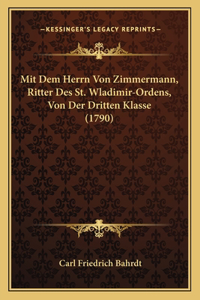 Mit Dem Herrn Von Zimmermann, Ritter Des St. Wladimir-Ordens, Von Der Dritten Klasse (1790)