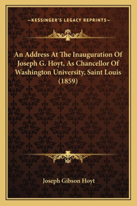 An Address At The Inauguration Of Joseph G. Hoyt, As Chancellor Of Washington University, Saint Louis (1859)