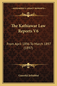 The Kathiawar Law Reports V6