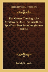 Grosse Thuringische Mysterium Oder Das Geistliche Spiel Von Den Zehn Jungfrauen (1855)
