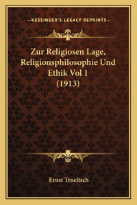Zur Religiosen Lage, Religionsphilosophie Und Ethik Vol 1 (1913)