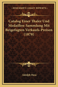 Catalog Einer Thaler Und Medaillen-Sammlung Mit Beigefugten Verkaufs-Preisen (1878)