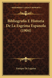 Bibliografia E Historia De La Esgrima Espanola (1904)