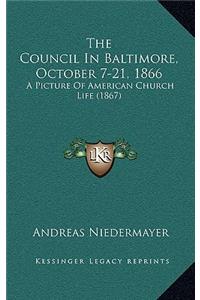 The Council In Baltimore, October 7-21, 1866: A Picture Of American Church Life (1867)