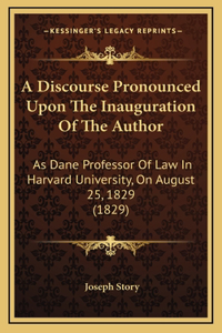 A Discourse Pronounced Upon The Inauguration Of The Author