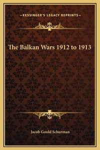 Balkan Wars 1912 to 1913