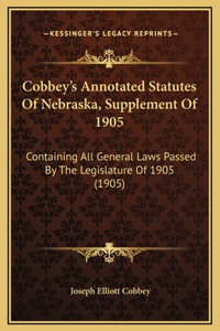 Cobbey's Annotated Statutes Of Nebraska, Supplement Of 1905