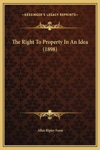 The Right To Property In An Idea (1898)