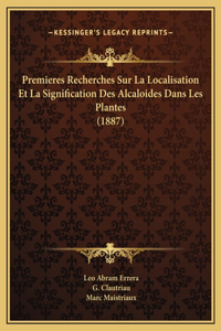 Premieres Recherches Sur La Localisation Et La Signification Des Alcaloides Dans Les Plantes (1887)