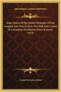 Some Notices Of The Family Of Master, Of East Langdon And Yotes In Kent, New Hall And Croston In Lancashire, And Barrow Green In Surrey (1874)