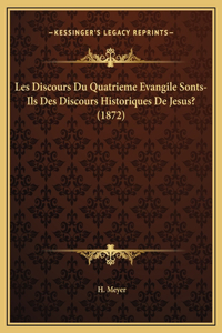 Les Discours Du Quatrieme Evangile Sonts-Ils Des Discours Historiques De Jesus? (1872)