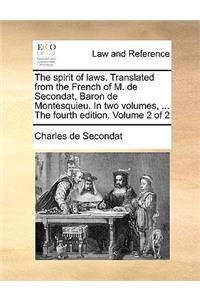 spirit of laws. Translated from the French of M. de Secondat, Baron de Montesquieu. In two volumes, ... The fourth edition. Volume 2 of 2