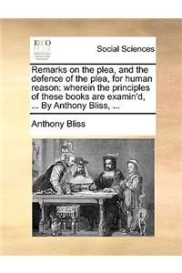 Remarks on the Plea, and the Defence of the Plea, for Human Reason