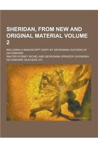 Sheridan, from New and Original Material; Including a Manuscript Diary by Georgiana Duchess of Devonshire Volume 2