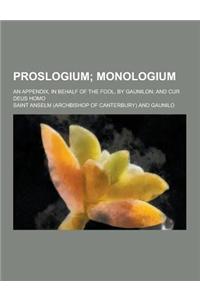 Proslogium; An Appendix, in Behalf of the Fool, by Gaunilon; And Cur Deus Homo