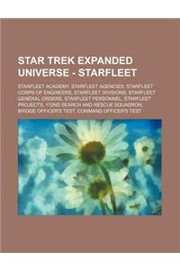 Star Trek Expanded Universe - Starfleet: Starfleet Academy, Starfleet Agencies, Starfleet Corps of Engineers, Starfleet Divisions, Starfleet General O