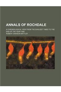 Annals of Rochdale; A Chronological View from the Earliest Times to the End of the Year 1898