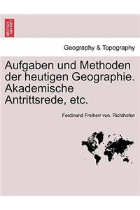 Aufgaben Und Methoden Der Heutigen Geographie. Akademische Antrittsrede, Etc.