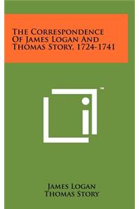 The Correspondence of James Logan and Thomas Story, 1724-1741