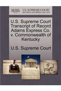 U.S. Supreme Court Transcript of Record Adams Express Co. V. Commonwealth of Kentucky