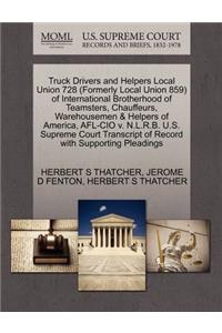 Truck Drivers and Helpers Local Union 728 (Formerly Local Union 859) of International Brotherhood of Teamsters, Chauffeurs, Warehousemen & Helpers of America, AFL-CIO V. N.L.R.B. U.S. Supreme Court Transcript of Record with Supporting Pleadings