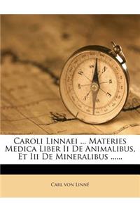 Caroli Linnaei ... Materies Medica Liber II de Animalibus, Et III de Mineralibus ......