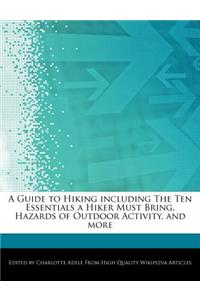 A Guide to Hiking Including the Ten Essentials a Hiker Must Bring, Hazards of Outdoor Activity, and More