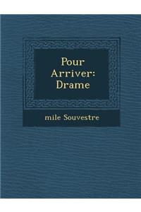 Pour Arriver: Drame