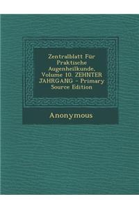 Zentralblatt Fur Praktische Augenheilkunde, Volume 10. Zehnter Jahrgang