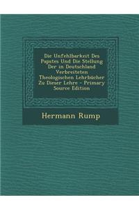 Die Unfehlbarkeit Des Papstes Und Die Stellung Der in Deutschland Verbreiteten Theologischen Lehrbucher Zu Dieser Lehre