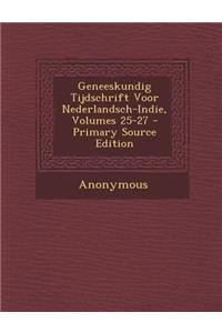 Geneeskundig Tijdschrift Voor Nederlandsch-Indie, Volumes 25-27