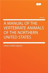 A Manual of the Vertebrate Animals of the Northern United States