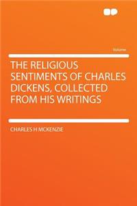 The Religious Sentiments of Charles Dickens, Collected from His Writings