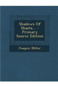 Shadows of Shasta... - Primary Source Edition