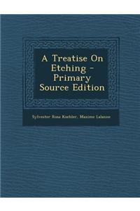 A Treatise on Etching - Primary Source Edition