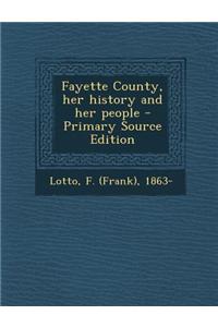 Fayette County, Her History and Her People - Primary Source Edition