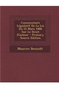 Commentaire Legislatif de La Loi Du 22 Mars 1886 Sur Le Droit D'Auteur
