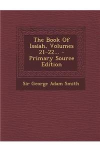 The Book of Isaiah, Volumes 21-22... - Primary Source Edition