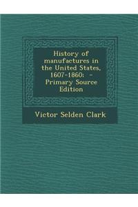 History of Manufactures in the United States, 1607-1860;