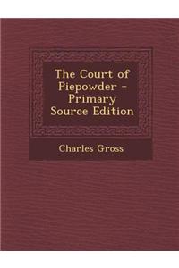 The Court of Piepowder - Primary Source Edition
