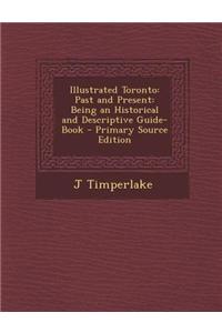 Illustrated Toronto: Past and Present: Being an Historical and Descriptive Guide-Book