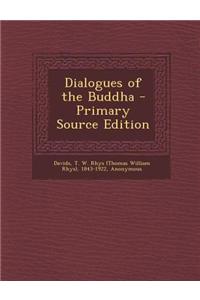 Dialogues of the Buddha - Primary Source Edition