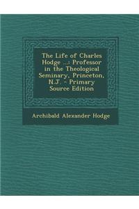 The Life of Charles Hodge ...