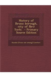 History of Bronx Borough, City of New York; - Primary Source Edition