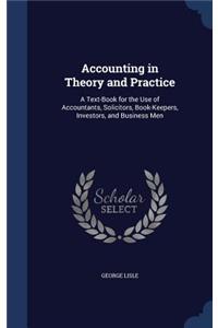 Accounting in Theory and Practice: A Text-Book for the Use of Accountants, Solicitors, Book-Keepers, Investors, and Business Men