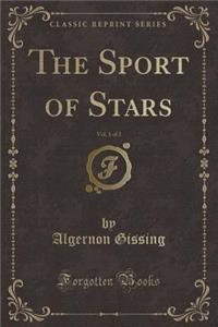 The Sport of Stars, Vol. 1 of 2 (Classic Reprint)