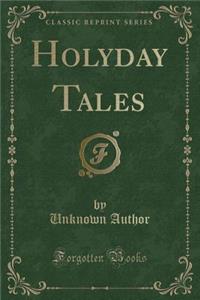 Holyday Tales (Classic Reprint)